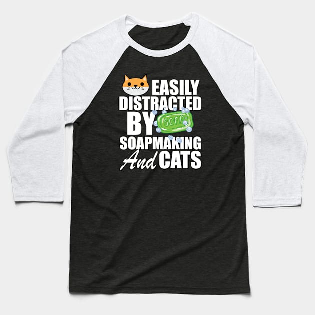 Soap Maker - Easily distracted by soapmaking and cats w Baseball T-Shirt by KC Happy Shop